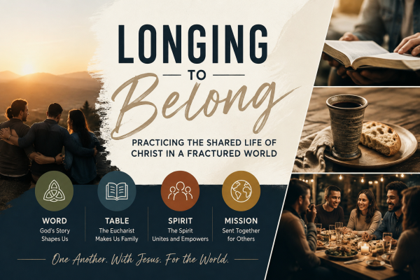 Longing to Belong: Practicing the Shared Life of Christ in a Fractured World