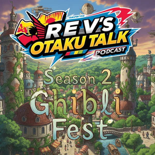 Rev's Otaku Talk Season 2: Ghibli Fest