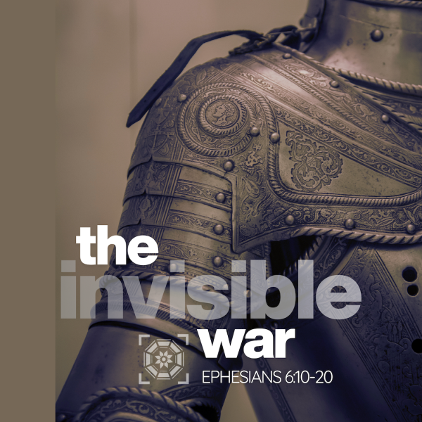 The Invisible War - Ephesians 6: 10-20