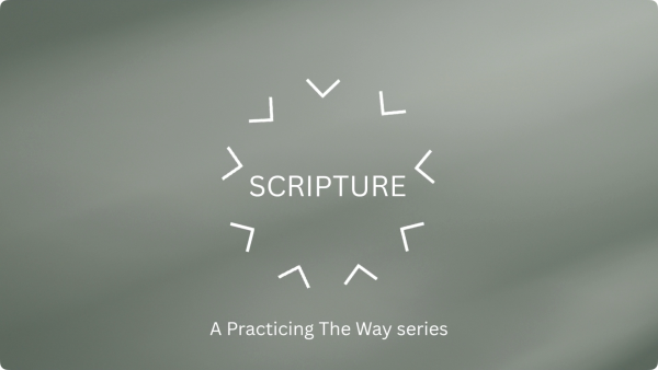 Scripture - A Practicing the Way series