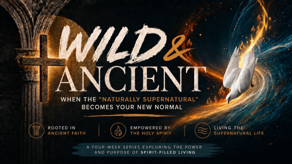 Wild and Ancient: When The Naturally Supernatural Becomes Your New Normal