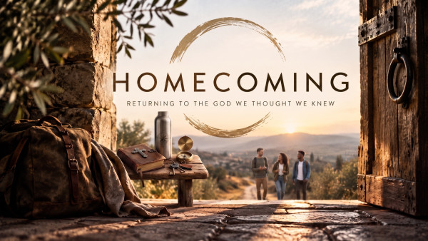 HOMECOMING: Returning to the God We Thought We Knew
