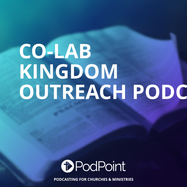 Co-Lab Kingdom Outreach Podcast