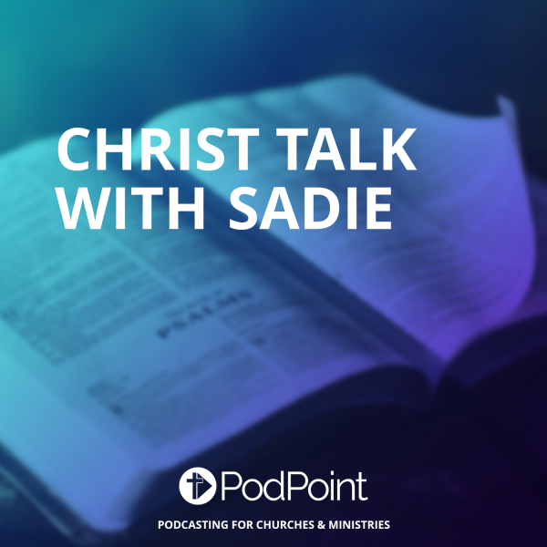 Christ Talk With Sadie
