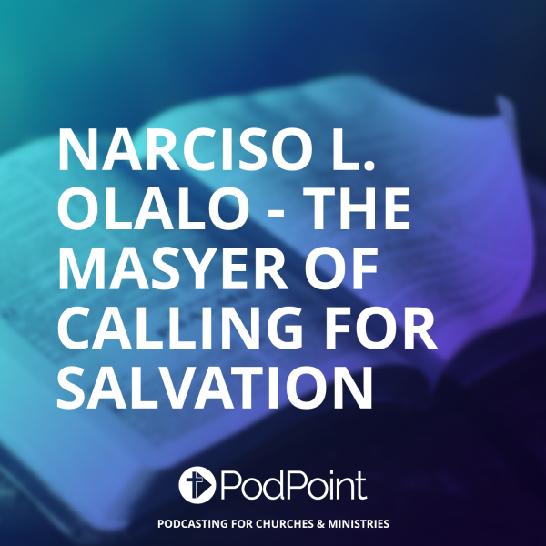Narciso L. Olalo - The Master of Calling for Salvation
