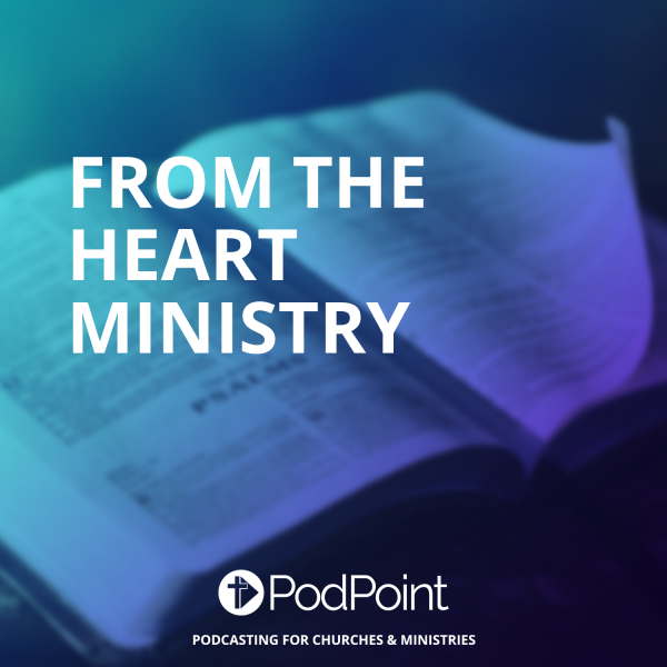 From the Heart Ministry podcast “Hope in the middle of your storm“