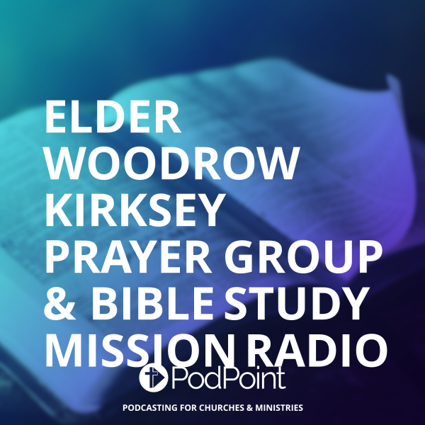 Elder Woodrow Kirksey Prayer Group & Bible Study Mission 9-20-2022
