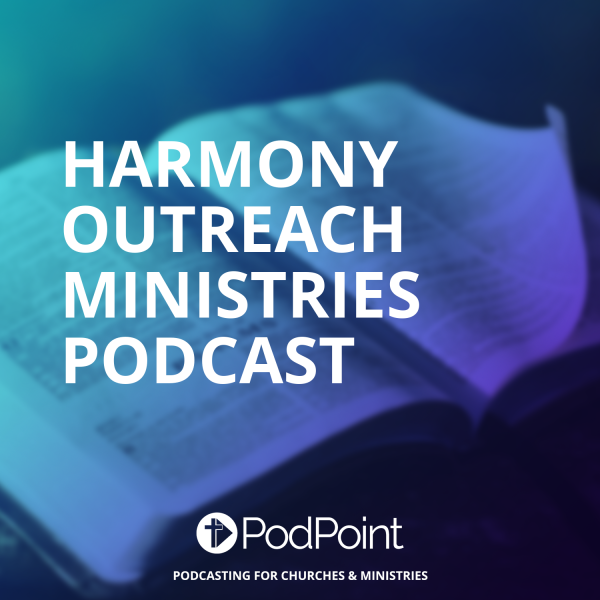 Harmony Outreach Ministries Podcast