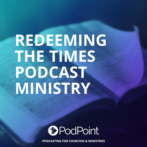 Redeeming the Times Podcast Ministry