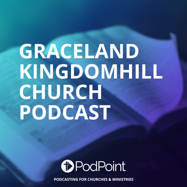 Graceland Kingdomhill Church Podcast