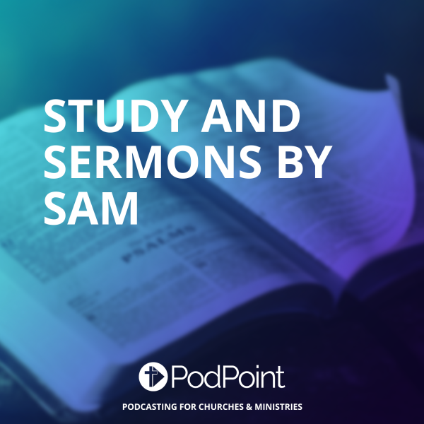 Study and sermons by Sam
