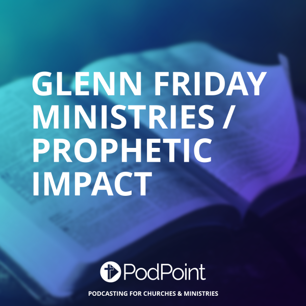 Glenn Friday Ministries / Prophetic Impact