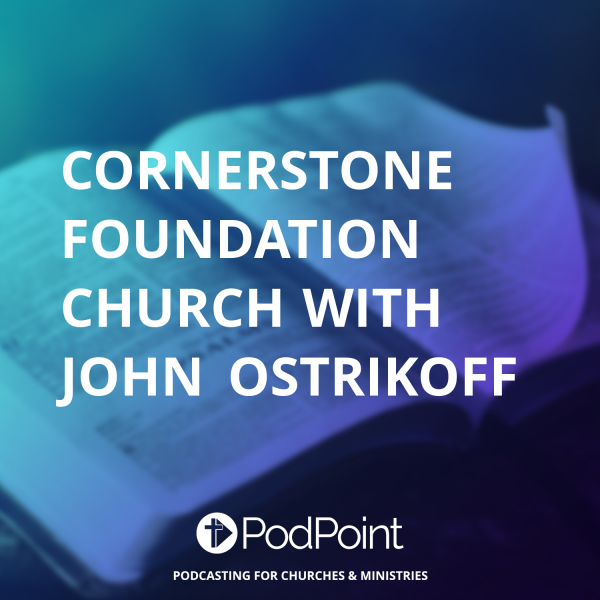 CORNERSTONE FOUNDATION  CHURCH With John Ostrikoff