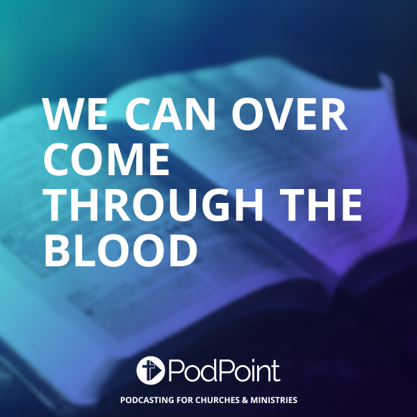 We Can Over Come Through The Blood