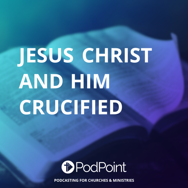 Jesus Christ and Him Crucified