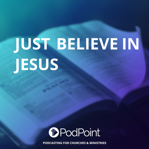 Just Believe in Jesus