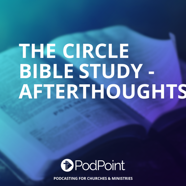 The Circle Bible Study - Afterthoughts