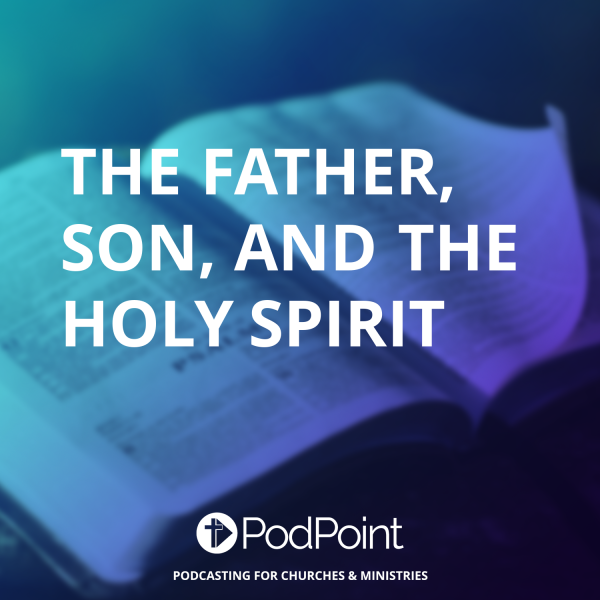 The Father, Son, and the Holy Spirit