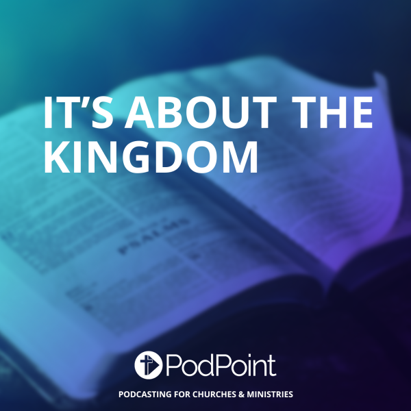 IT’S ABOUT THE KINGDOM