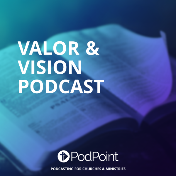 Valor & Vision Podcast