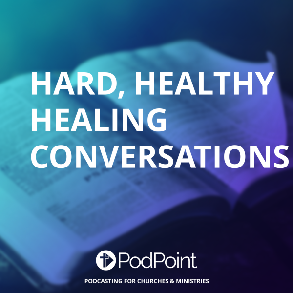 Hard, Healthy, & Healing Conversations