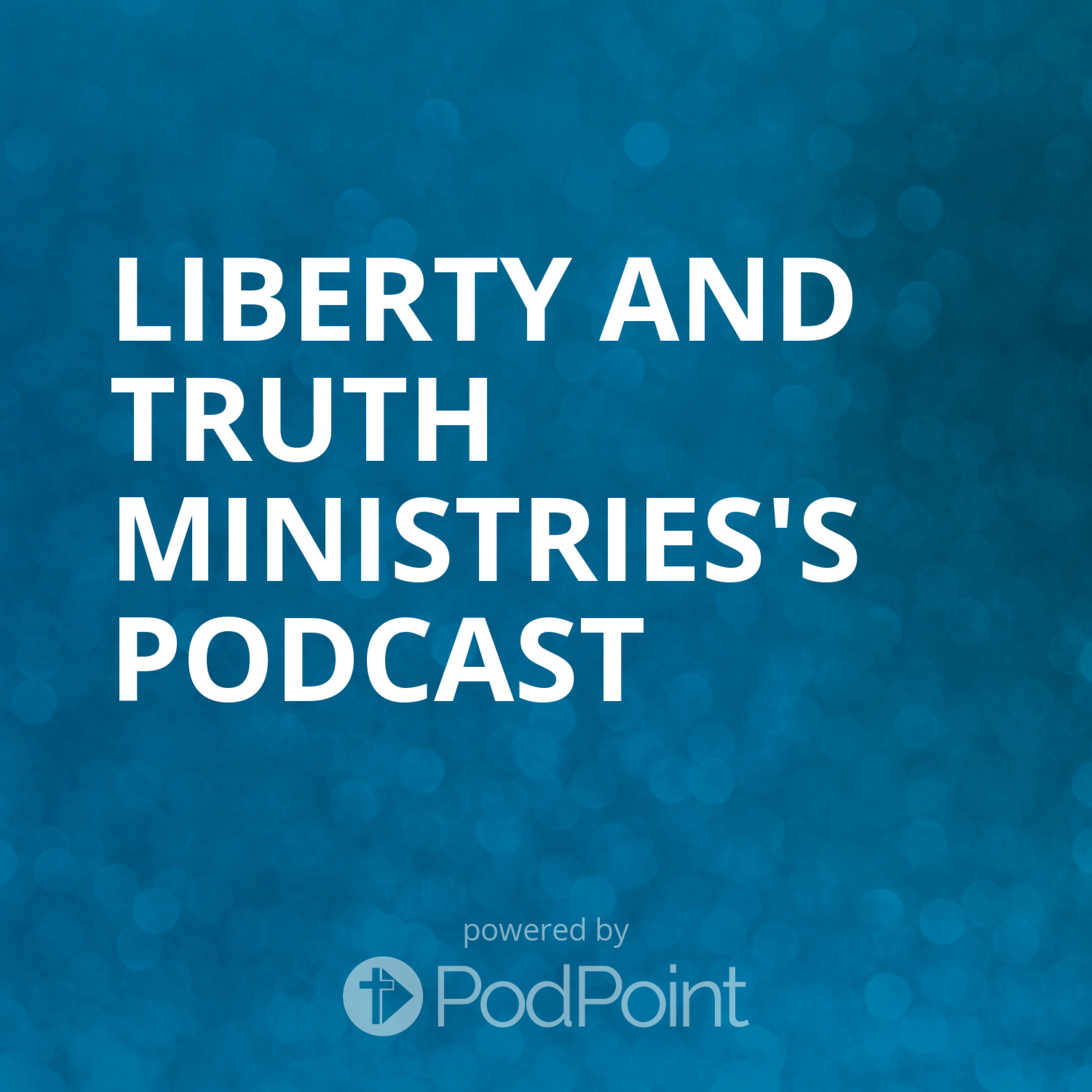 Liberty and Truth Ministries' Podcast