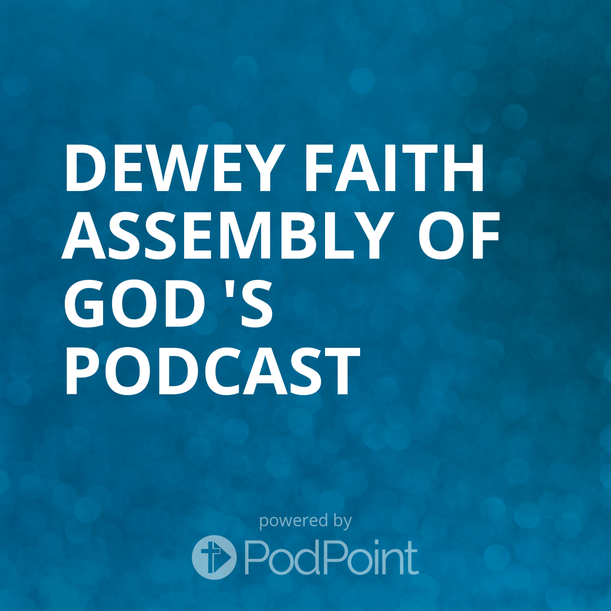 Dewey Faith Assembly of God 's Podcast