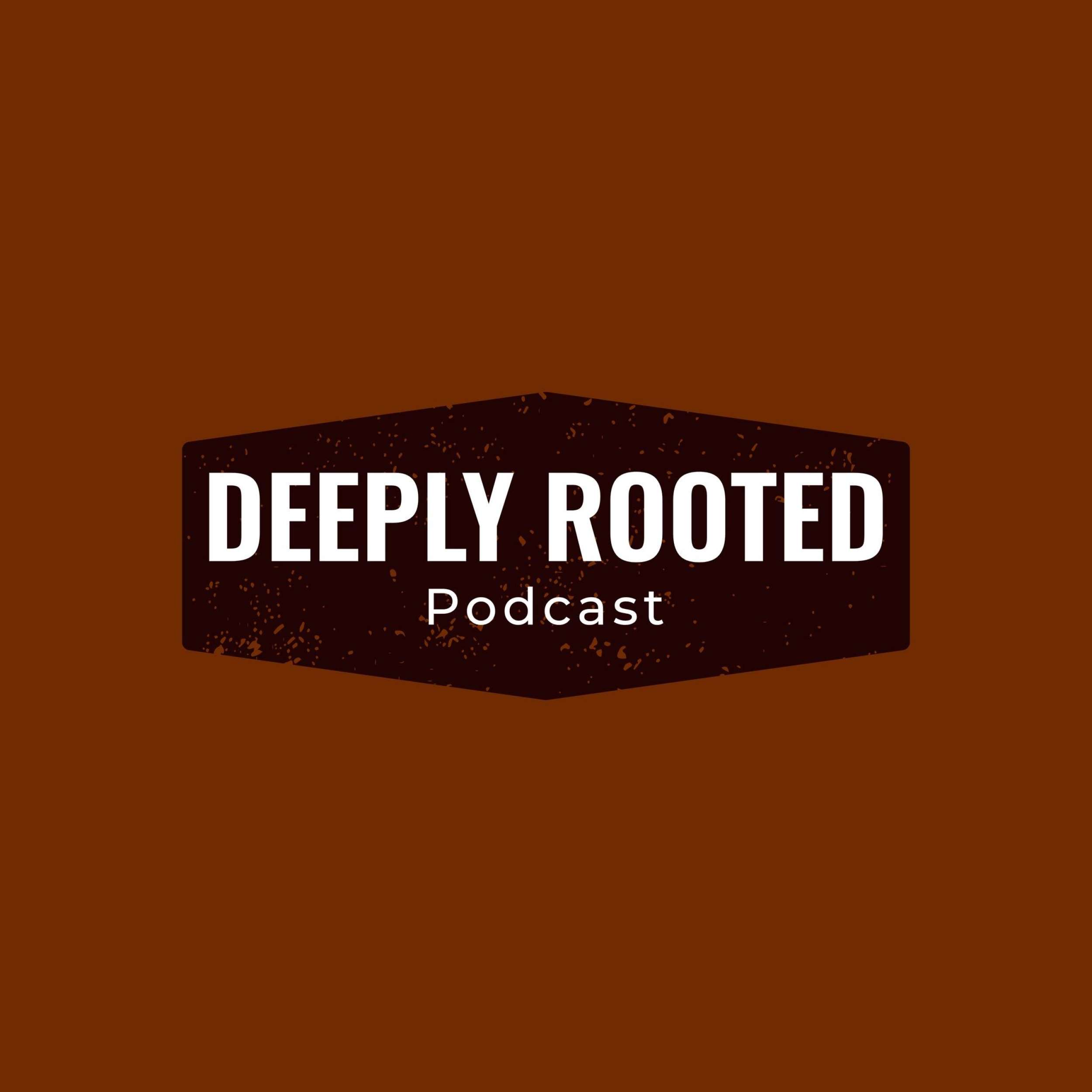 Deeply Rooted Podcast